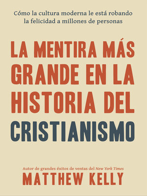 cover image of La Mentira Más Grande En La Historia Del Cristianismo: Cómo La Cultura Moderna Le Está Robando La Felicidad a Millones De Personas